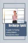 Recharge Spirit: A Guide To Facing Limiting Beliefs And Gloomy Days: Conquer Passion By Fritz Capanna Cover Image