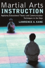 Martial Arts Instruction: Applying Educational Theory and Communication Techniques in the Dojo By Lawrence a. Kane Cover Image