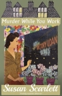 Murder While You Work By Susan Scarlett Cover Image