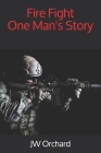 Fire Fight One Man's Story By Jw Orchard Cover Image