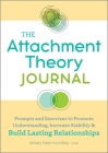 The Attachment Theory Journal: Prompts and Exercises to Promote Understanding, Increase Stability, and Build Relationships That Last By James Nee Hundley Cover Image