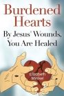 Burdened Hearts By Jesus' Wounds, You are Healed By Elizabeth Minikel Cover Image