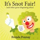 It's Snot Fair: and other gross & disgusting jokes By Brenda Ponnay Cover Image