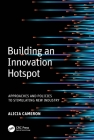 Building an Innovation Hotspot: Approaches and Policies to Stimulating New Industry By Lucy Cameron Cover Image