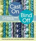 Cast On, Bind Off: 54 Step-by-Step Methods; Find the perfect start and finish for every knitting project By Leslie Ann Bestor Cover Image