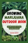 Growing Marijuana Outdoor Book: The Ultimate Guide to Garden Cannabis Cultivation Cover Image