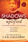 Shadows Uplifted Volume II: Black Women Authors of 19th Century American Personal Narratives & Autobiographies By Elizabeth Keckley, C. S. R. Calloway (Editor), Harriet Wilson Cover Image