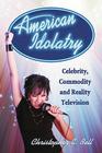 American Idolatry: Celebrity, Commodity and Reality Television Cover Image