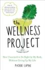 The Wellness Project: How I Learned to Do Right by My Body, Without Giving Up My Life By Phoebe Lapine Cover Image