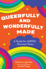 Queerfully and Wonderfully Made: A Guide for LGBTQ+ Christian Teens By Leigh Finke (Editor), Jennifer Knapp (Foreword by) Cover Image