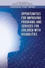 Opportunities for Improving Programs and Services for Children with Disabilities By National Academies of Sciences Engineeri, Health and Medicine Division, Board on Health Care Services Cover Image