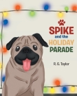Spike and the Holiday Parade By R. G. Taylor Cover Image