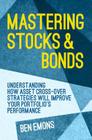 Mastering Stocks and Bonds: Understanding How Asset Cross-Over Strategies Will Improve Your Portfolio's Performance By Ben Emons Cover Image