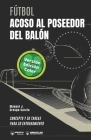 Fútbol. Acoso al poseedor del balón: Concepto y 50 tareas para su entrenamiento (Versión Edición Color) Cover Image