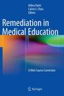 Remediation in Medical Education: A Mid-Course Correction By Adina Kalet (Editor), Calvin L. Chou (Editor) Cover Image