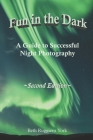 Fun in The Dark: A Guide to Successful Night Photography (Second Edition #2) By Beth Ruggiero York Cover Image