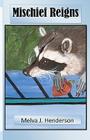 Mischief Reigns By Melva J. Henderson Cover Image