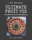 123 Ultimate Fruit Pie Recipes: The Highest Rated Fruit Pie Cookbook You Should Read By Linda Tedder Cover Image