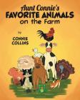 Aunt Connie's Favorite Animals on the Farm By Connie Collins Cover Image