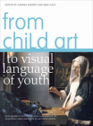From Child Art to Visual Language of Youth: New Models and Tools for Assessment of Learning and Creation in Art Education By Andrea Kárpáti (Editor), Emil Gaul (Editor) Cover Image