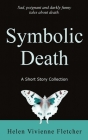 Symbolic Death: A Short Story Collection By Helen Vivienne Fletcher Cover Image