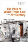 The Path of World Trade Law in the 21st Century (World Scientific Studies in International Economics #37) By Steve Charnovitz Cover Image