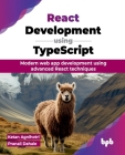 React Development using TypeScript: Modern web app development using advanced React techniques (English Edition) By Ketan Agnihotri, Pranali Dahale Cover Image
