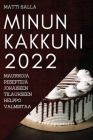 Minun Kakkuni 2022: Maukkoja Reseptejä Jokaiseen Tilaukseen Helppo Valmistaa By Matti Salla Cover Image