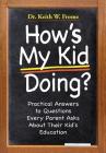 How's My Kid Doing?: Practical Answers to Questions Every Parent Asks About Their Kid's Education By Dr. Keith W. Frome, EdD Cover Image