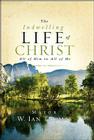 The Indwelling Life of Christ: All of Him in All of Me By Major Ian Thomas Cover Image