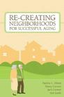 Re-Creating Neighborhoods for Successful Aging By Pauline Abbott (Editor), Nancy Carman (Editor), Jack Carman (Editor) Cover Image