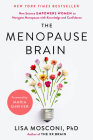 The Menopause Brain: New Science Empowers Women to Navigate the Pivotal Transition with Knowledge and Confidence By Lisa Mosconi, PhD, Maria Shriver (Foreword by) Cover Image