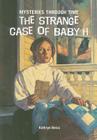 The Strange Case of Baby H (Mysteries Through Time) By Kathryn Reiss Cover Image