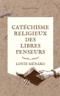 Catéchisme religieux des libres penseurs By Louis Ménard Cover Image