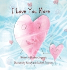 I Love You More By Elizabeth Jorgensen, Hannah Jorgensen (Illustrator) Cover Image