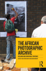 The African Photographic Archive: Research and Curatorial Strategies By Christopher Morton (Editor), Darren Newbury (Editor) Cover Image