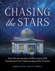 Chasing the Stars: How the Astronomers of Observatory Hill Transformed Our Understanding of the Universe By James Lattis, Kelly Tyrrell Cover Image