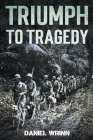 Triumph to Tragedy By Daniel Wrinn Cover Image