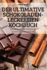 Der Ultimative Schokoladen-Leckereien Kochbuch By Lorelei Seidel Cover Image