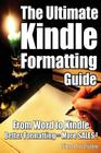 The Ultimate Kindle Formatting Guide: From Word to Kindle. Better Formatting = More Sales By Timo Hofstee Cover Image