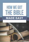 How We Got the Bible Made Easy By Rose Publishing Cover Image