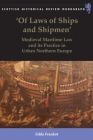 'Of Laws of Ships and Shipmen': Medieval Maritime Law and Its Practice in Urban Northern Europe (Scottish Historical Review Monographs) By Edda Frankot Cover Image