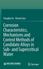 Corrosion Characteristics, Mechanisms and Control Methods of Candidate Alloys in Sub- And Supercritical Water Cover Image