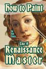 How to Paint Like a Renaissance Master Cover Image
