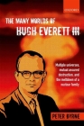 The Many Worlds of Hugh Everett III: Multiple Universes, Mutual Assured Destruction, and the Meltdown of a Nuclear Family By Peter Byrne Cover Image