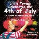 Little Tommy Celebrates the Fourth of July: A Story of Family and Honor By Cynthia Markle (Illustrator), Wilma J. Rich Cover Image