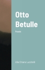 Otto Betulle By Consolata Maria Valentina Lusso (Editor), Alla Chiara Luzzitelli Cover Image