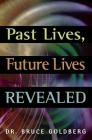 Past Lives, Future Lives Revealed By Bruce Goldberg Cover Image