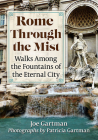 Rome Through the Mist: Walks Among the Fountains of the Eternal City By Joe Gartman, Patricia Gartman (Illustrator) Cover Image