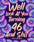 Well Look at You Turning 46 and Shit: Coloring Book for Adults, 46th Birthday Gift for Her, Sarcasm Quotes Coloring By Paperland Cover Image